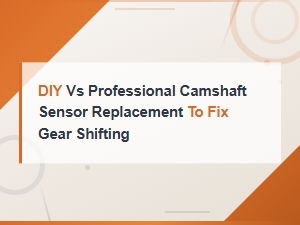 Diy vs Professional Camshaft Sensor Replacement to Fix Gear Shifting Issues