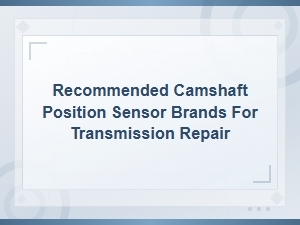 Camshaft Position Sensor Brands for Transmission Fault Codes