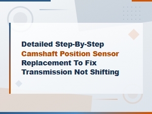 How to Replace a Camshaft Position Sensor to Fix Shifting