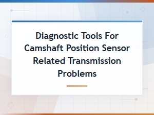 Diagnosing Camshaft Position Sensor Wiring Issues Affecting Transmission Performance